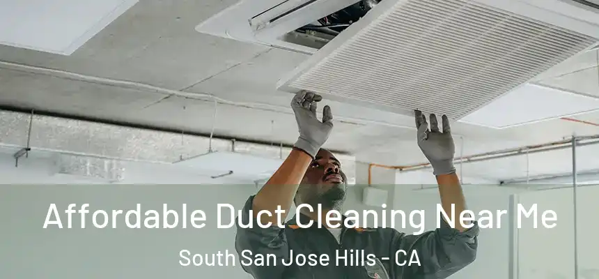 Affordable Duct Cleaning Near Me South San Jose Hills - CA