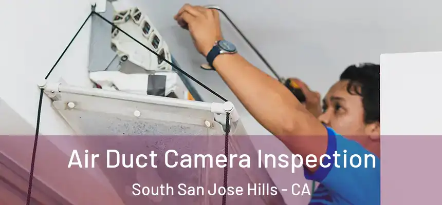 Air Duct Camera Inspection South San Jose Hills - CA