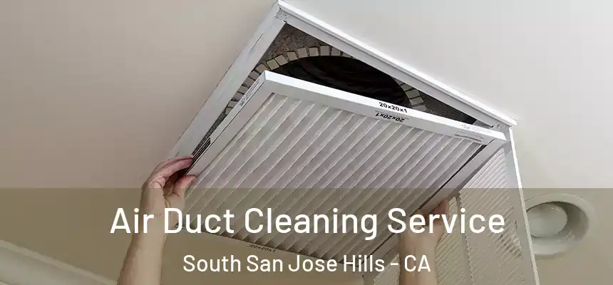 Air Duct Cleaning Service South San Jose Hills - CA