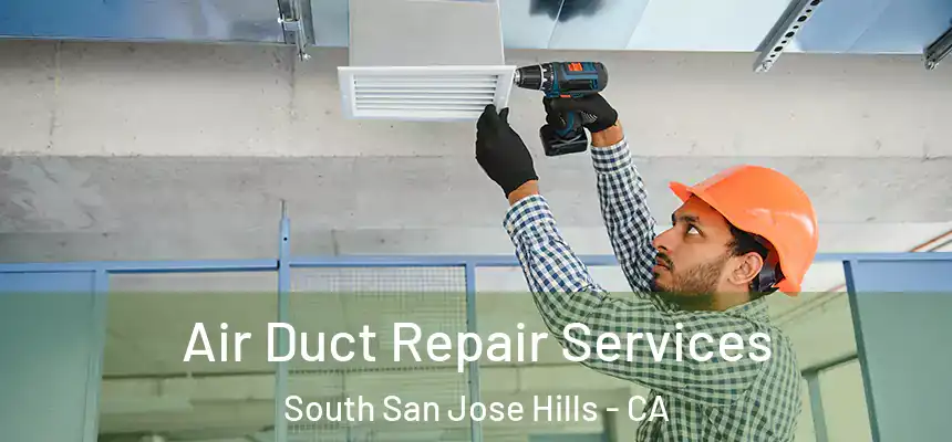 Air Duct Repair Services South San Jose Hills - CA