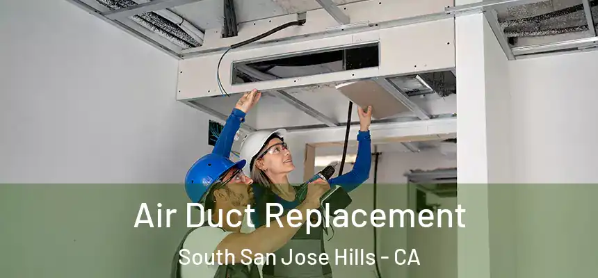 Air Duct Replacement South San Jose Hills - CA