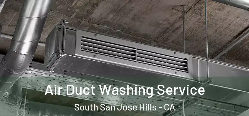 Air Duct Washing Service South San Jose Hills - CA