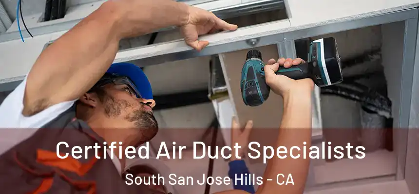 Certified Air Duct Specialists South San Jose Hills - CA