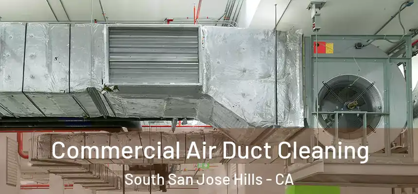Commercial Air Duct Cleaning South San Jose Hills - CA