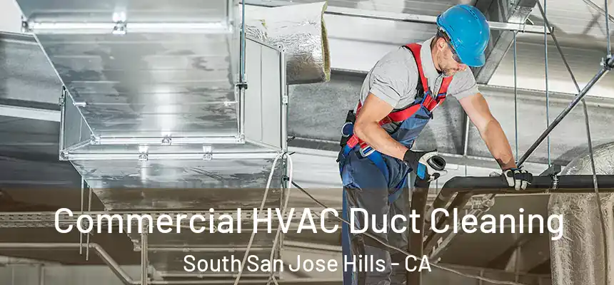 Commercial HVAC Duct Cleaning South San Jose Hills - CA