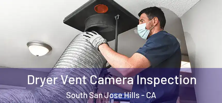 Dryer Vent Camera Inspection South San Jose Hills - CA