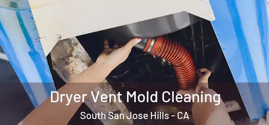  Dryer Vent Mold Cleaning South San Jose Hills - CA