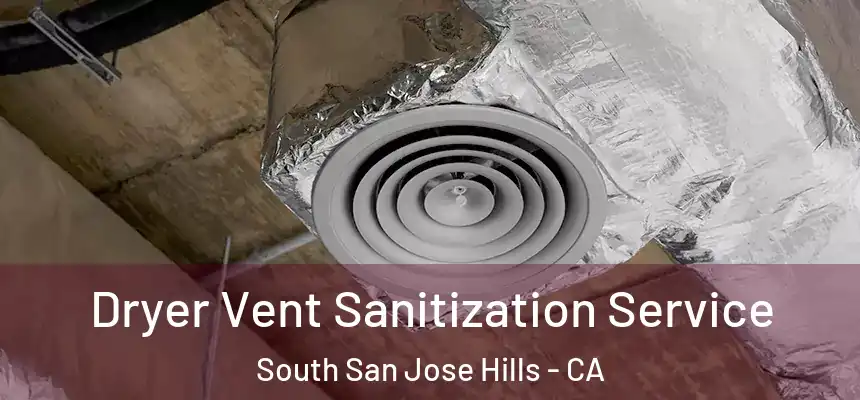 Dryer Vent Sanitization Service South San Jose Hills - CA