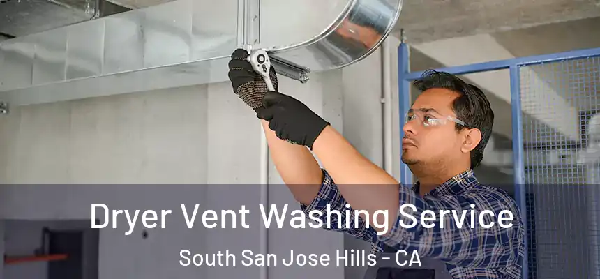 Dryer Vent Washing Service South San Jose Hills - CA