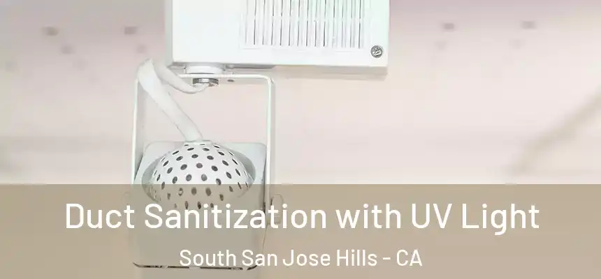 Duct Sanitization with UV Light South San Jose Hills - CA