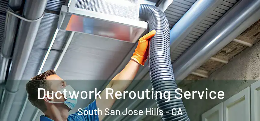 Ductwork Rerouting Service South San Jose Hills - CA