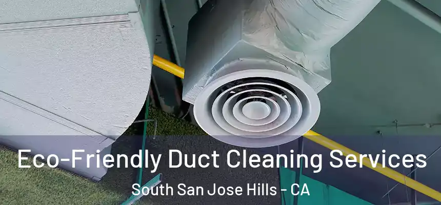 Eco-Friendly Duct Cleaning Services South San Jose Hills - CA