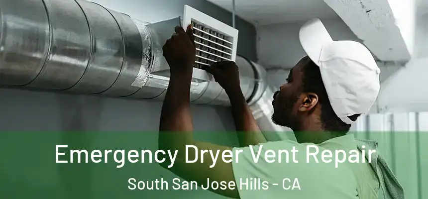 Emergency Dryer Vent Repair South San Jose Hills - CA