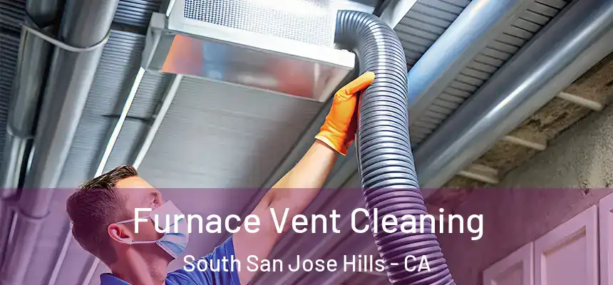  Furnace Vent Cleaning South San Jose Hills - CA