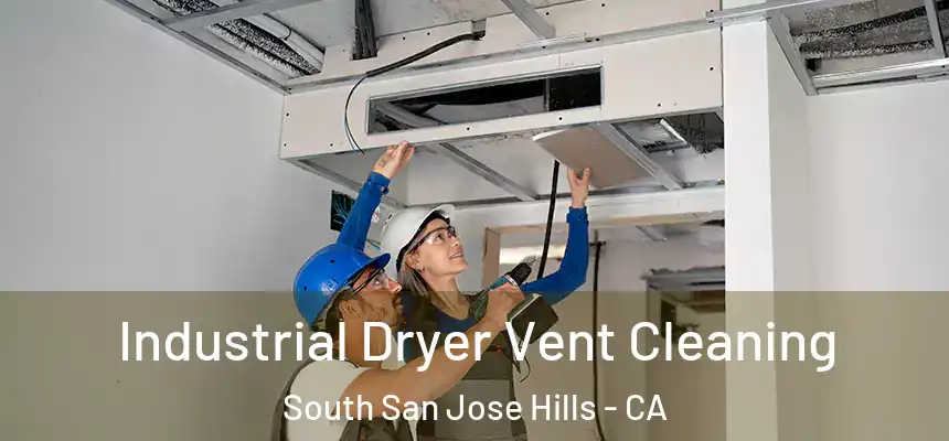 Industrial Dryer Vent Cleaning South San Jose Hills - CA