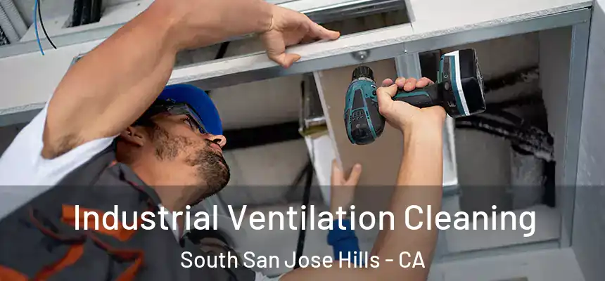 Industrial Ventilation Cleaning South San Jose Hills - CA