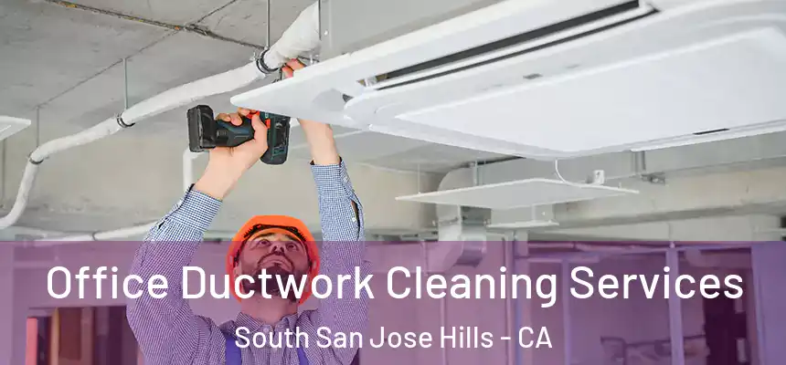 Office Ductwork Cleaning Services South San Jose Hills - CA