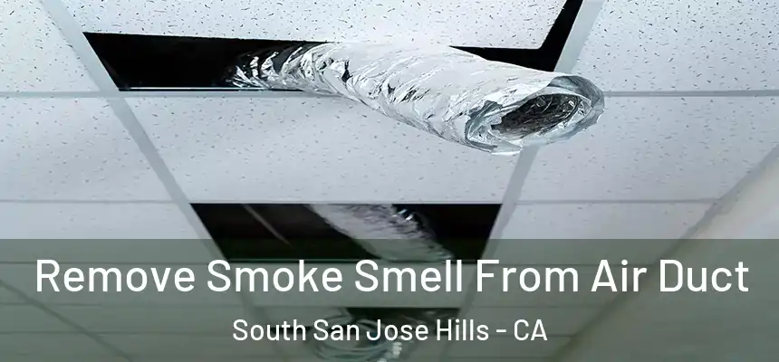 Remove Smoke Smell From Air Duct South San Jose Hills - CA