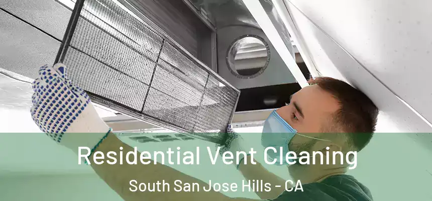Residential Vent Cleaning South San Jose Hills - CA