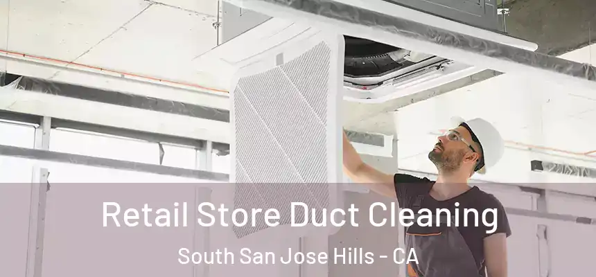 Retail Store Duct Cleaning South San Jose Hills - CA