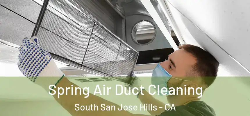 Spring Air Duct Cleaning South San Jose Hills - CA