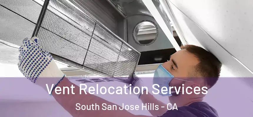 Vent Relocation Services South San Jose Hills - CA