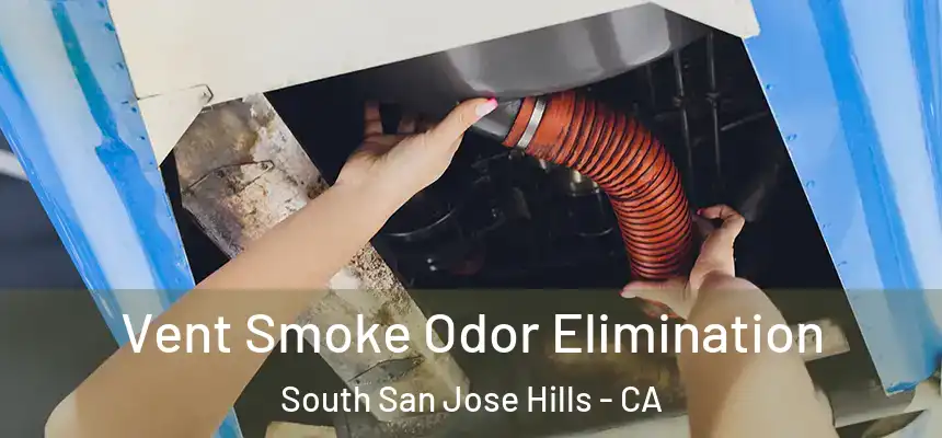 Vent Smoke Odor Elimination South San Jose Hills - CA