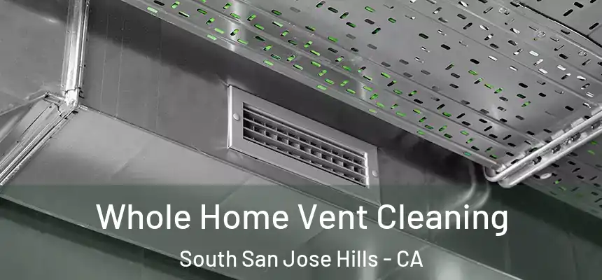 Whole Home Vent Cleaning South San Jose Hills - CA